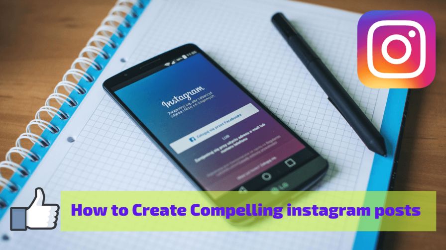 How to create Compelling Instagram post and statrt gaining followers and likes